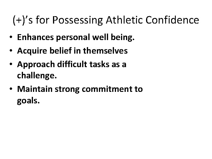 (+)’s for Possessing Athletic Confidence • Enhances personal well being. • Acquire belief in