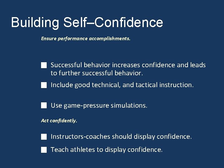 Building Self–Confidence Ensure performance accomplishments. Successful behavior increases confidence and leads to further successful