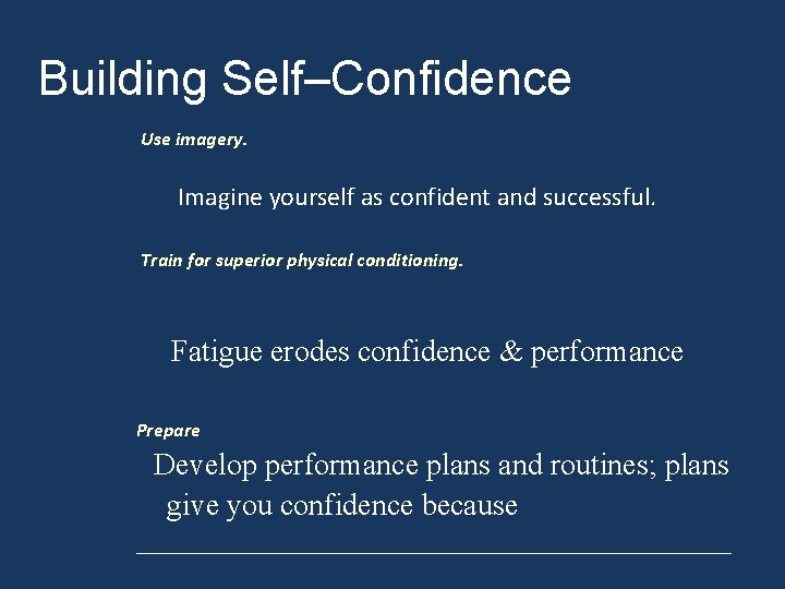 Building Self–Confidence Use imagery. Imagine yourself as confident and successful. Train for superior physical