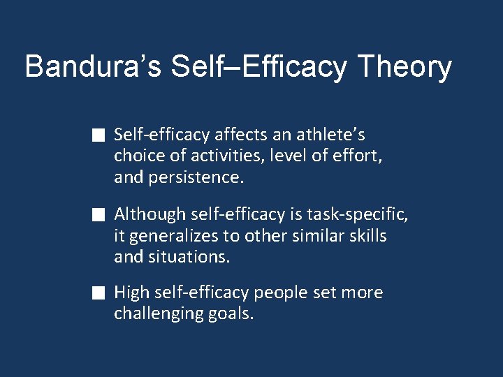 Bandura’s Self–Efficacy Theory Self-efficacy affects an athlete’s choice of activities, level of effort, and