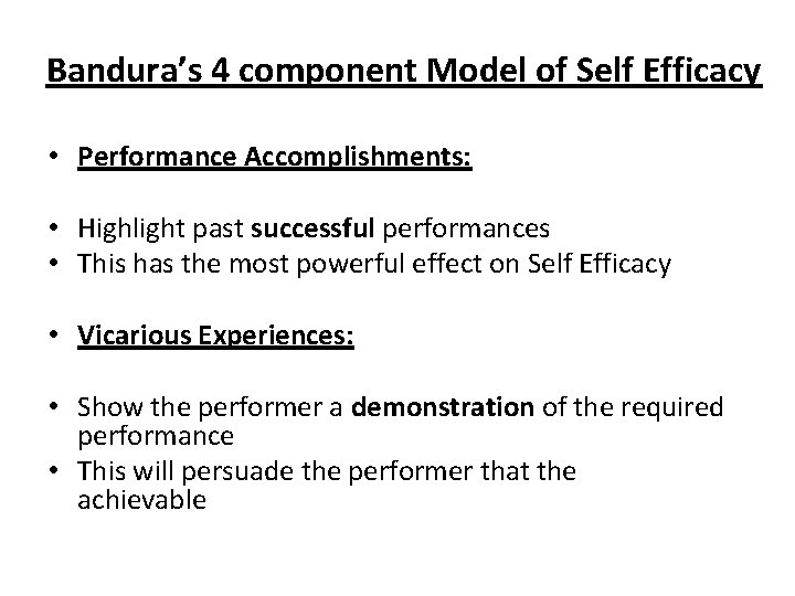 Bandura’s 4 component Model of Self Efficacy • Performance Accomplishments: • Highlight past successful