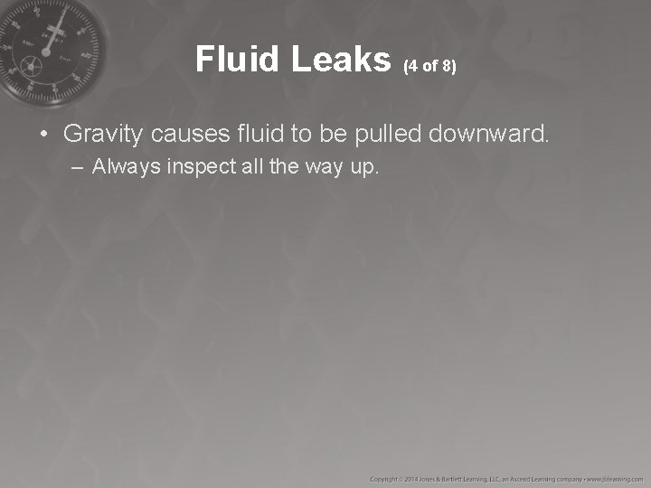 Fluid Leaks (4 of 8) • Gravity causes fluid to be pulled downward. – Fluid Leaks (4 of 8) • Gravity causes fluid to be pulled downward. –