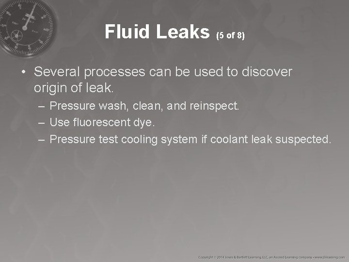 Fluid Leaks (5 of 8) • Several processes can be used to discover origin Fluid Leaks (5 of 8) • Several processes can be used to discover origin