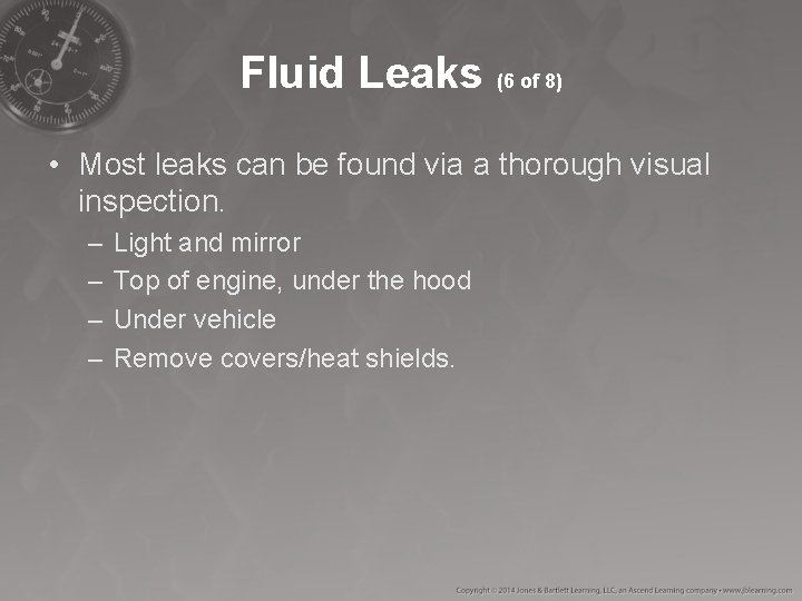 Fluid Leaks (6 of 8) • Most leaks can be found via a thorough Fluid Leaks (6 of 8) • Most leaks can be found via a thorough