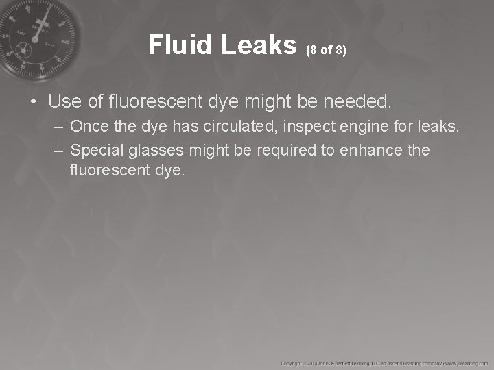 Fluid Leaks (8 of 8) • Use of fluorescent dye might be needed. – Fluid Leaks (8 of 8) • Use of fluorescent dye might be needed. –