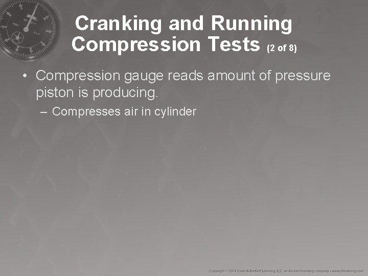 Cranking and Running Compression Tests (2 of 8) • Compression gauge reads amount of Cranking and Running Compression Tests (2 of 8) • Compression gauge reads amount of