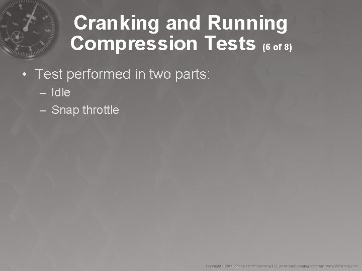 Cranking and Running Compression Tests (6 of 8) • Test performed in two parts: Cranking and Running Compression Tests (6 of 8) • Test performed in two parts:
