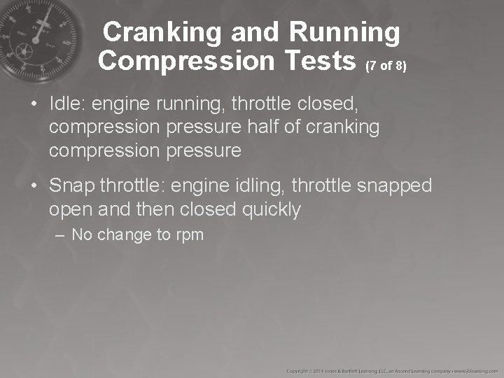 Cranking and Running Compression Tests (7 of 8) • Idle: engine running, throttle closed, Cranking and Running Compression Tests (7 of 8) • Idle: engine running, throttle closed,