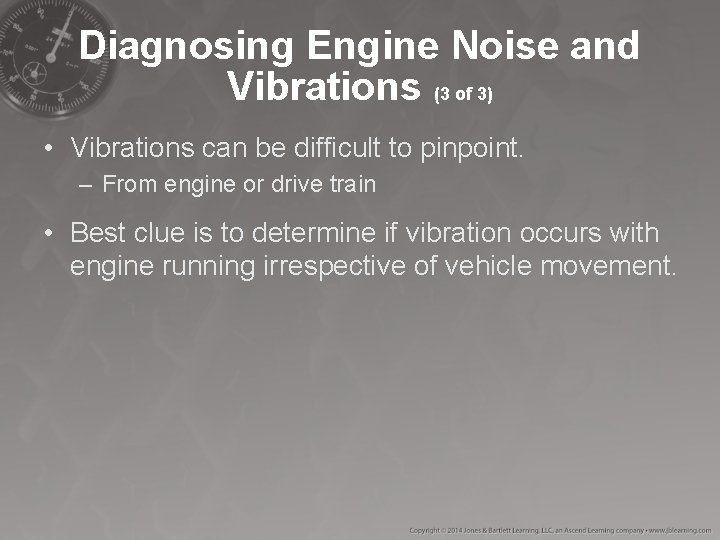 Diagnosing Engine Noise and Vibrations (3 of 3) • Vibrations can be difficult to Diagnosing Engine Noise and Vibrations (3 of 3) • Vibrations can be difficult to