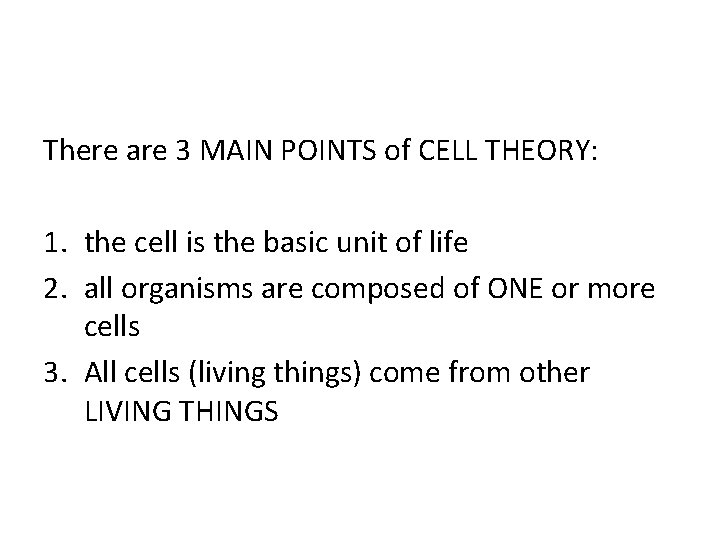 There are 3 MAIN POINTS of CELL THEORY: 1. the cell is the basic