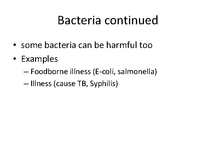 Bacteria continued • some bacteria can be harmful too • Examples – Foodborne illness