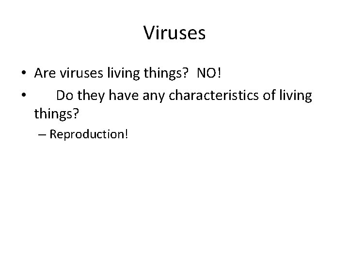Viruses • Are viruses living things? NO! • Do they have any characteristics of