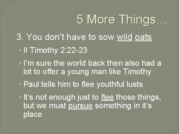 5 More Things… � 3. You don’t have to sow wild oats • II
