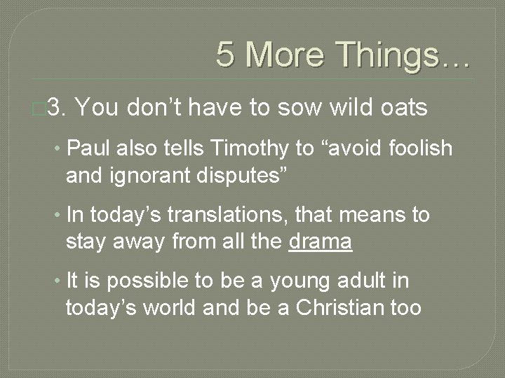 5 More Things… � 3. You don’t have to sow wild oats • Paul