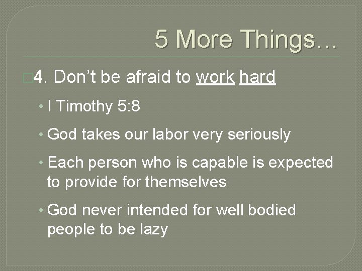 5 More Things… � 4. Don’t be afraid to work hard • I Timothy