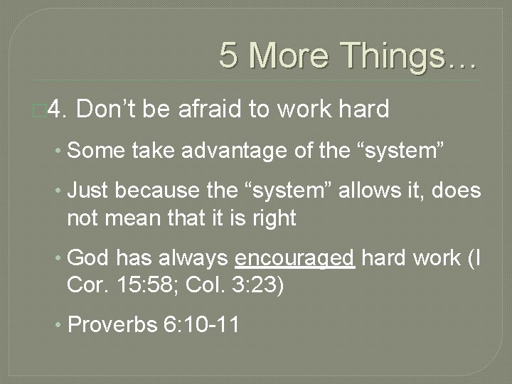 5 More Things… � 4. Don’t be afraid to work hard • Some take