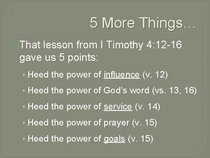 5 More Things… �That lesson from I Timothy 4: 12 -16 gave us 5