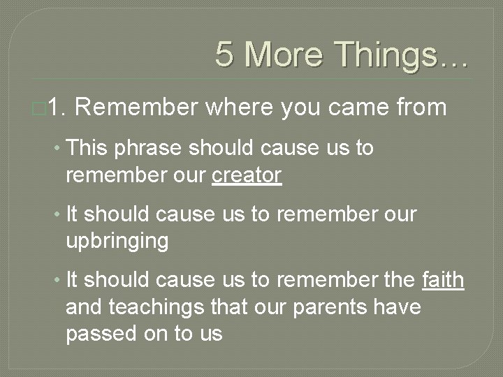 5 More Things… � 1. Remember where you came from • This phrase should