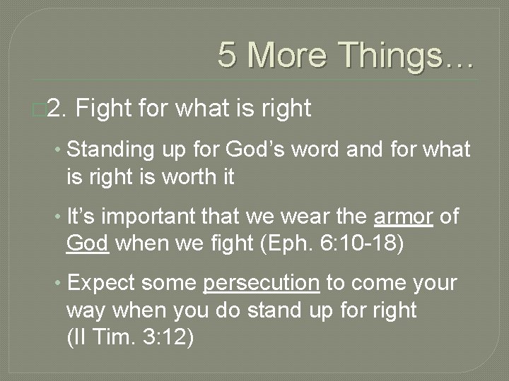 5 More Things… � 2. Fight for what is right • Standing up for