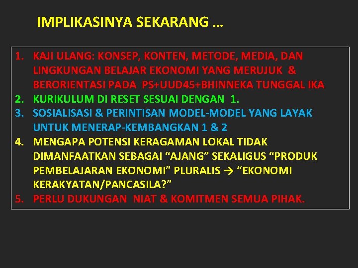 IMPLIKASINYA SEKARANG … 1. KAJI ULANG: KONSEP, KONTEN, METODE, MEDIA, DAN LINGKUNGAN BELAJAR EKONOMI