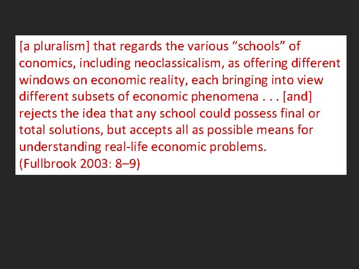 [a pluralism] that regards the various “schools” of conomics, including neoclassicalism, as offering different