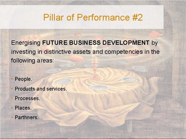 Pillar of Performance #2 Energising FUTURE BUSINESS DEVELOPMENT by investing in distinctive assets and