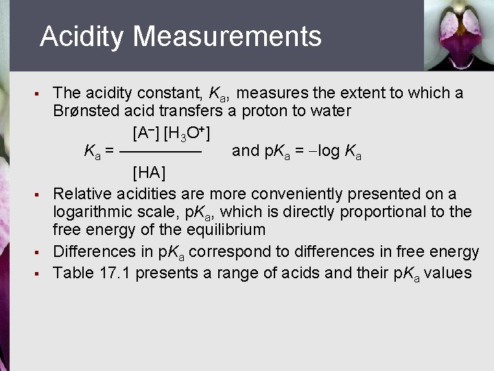 Acidity Measurements § § The acidity constant, Ka, measures the extent to which a