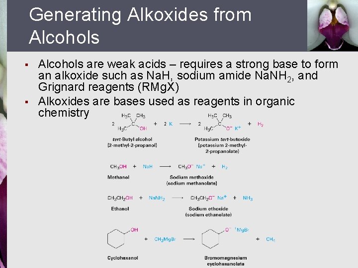 Generating Alkoxides from Alcohols § § Alcohols are weak acids – requires a strong