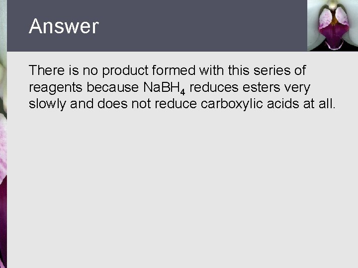 Answer There is no product formed with this series of reagents because Na. BH