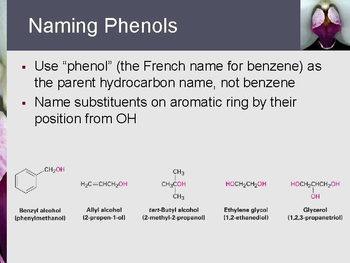 Naming Phenols § § Use “phenol” (the French name for benzene) as the parent