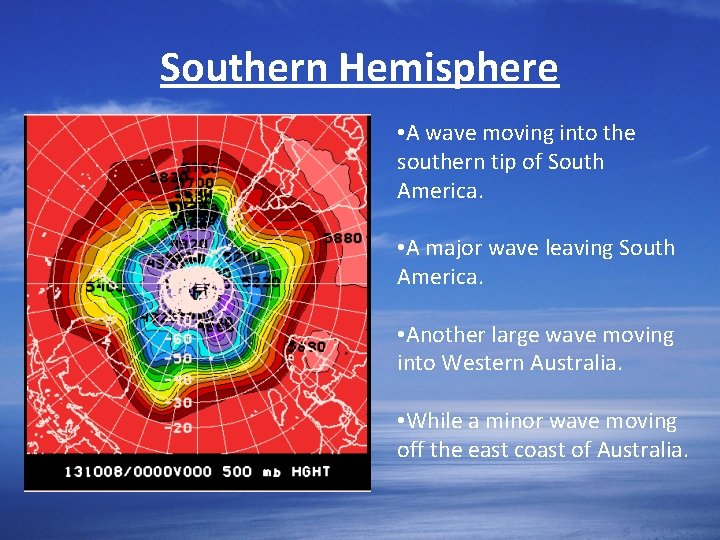 Southern Hemisphere • A wave moving into the southern tip of South America. •