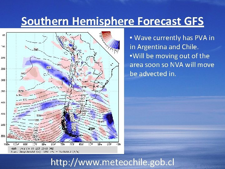 Southern Hemisphere Forecast GFS • Wave currently has PVA in in Argentina and Chile.