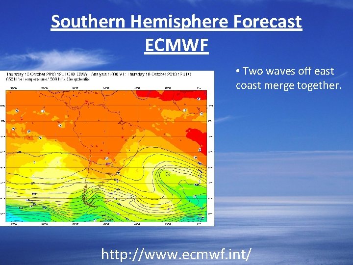 Southern Hemisphere Forecast ECMWF • Two waves off east coast merge together. http: //www.