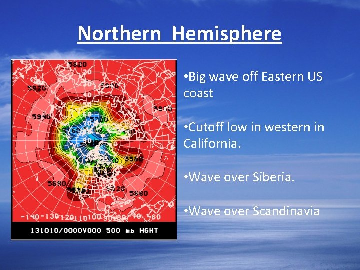 Northern Hemisphere • Big wave off Eastern US coast • Cutoff low in western