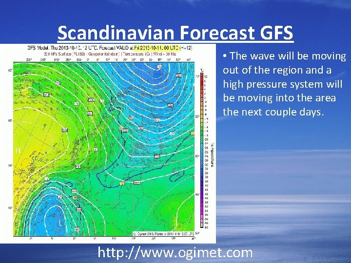 Scandinavian Forecast GFS • The wave will be moving out of the region and