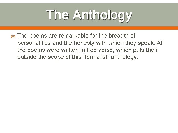 The Anthology The poems are remarkable for the breadth of personalities and the honesty