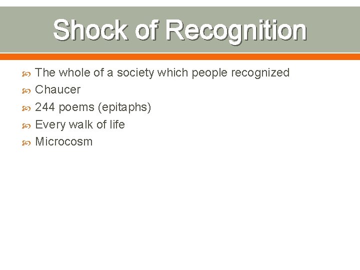 Shock of Recognition The whole of a society which people recognized Chaucer 244 poems