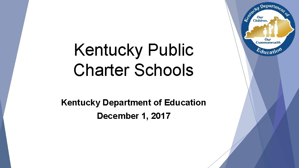 Kentucky Public Charter Schools Kentucky Department of Education December 1, 2017 