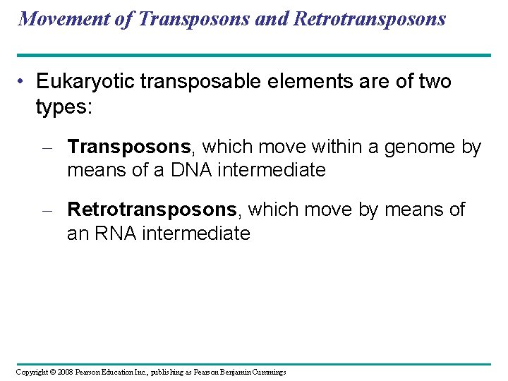Movement of Transposons and Retrotransposons • Eukaryotic transposable elements are of two types: –