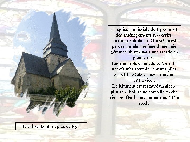 L’ église paroissiale de Ry connaît des aménagements successifs. La tour centrale du XIIe