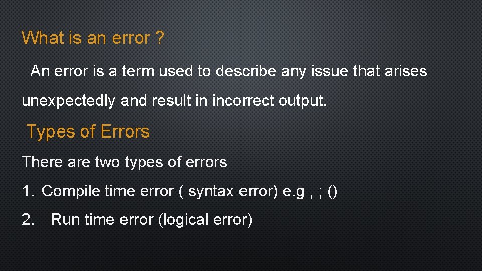 What is an error ? An error is a term used to describe any