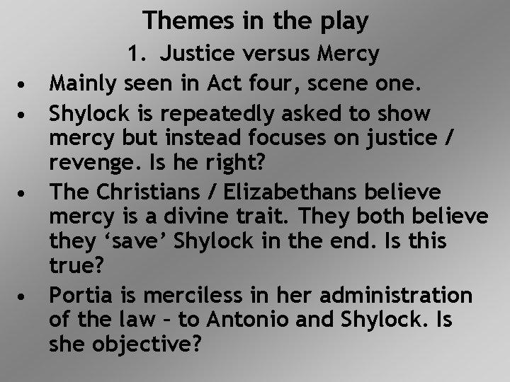 Themes in the play • • 1. Justice versus Mercy Mainly seen in Act