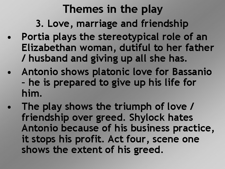 Themes in the play 3. Love, marriage and friendship • Portia plays the stereotypical