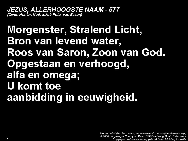 JEZUS, ALLERHOOGSTE NAAM - 577 (Owen Hunter. Ned. tekst: Peter van Essen) Morgenster, Stralend