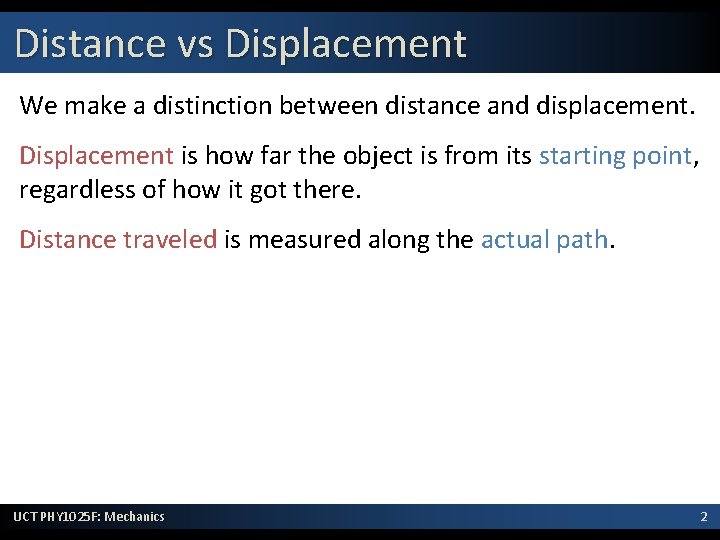 Distance vs Displacement We make a distinction between distance and displacement. Displacement is how