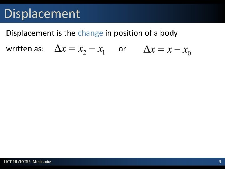 Displacement is the change in position of a body written as: UCT PHY 1025