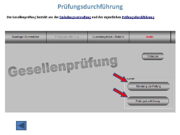 Prüfungsdurchführung Die Gesellenprüfung besteht aus der Einladungsverwaltung und der eigentlichen Prüfungsdurchführung. 