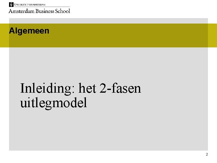 Algemeen Inleiding: het 2 -fasen uitlegmodel 2 