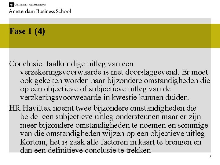 Fase 1 (4) Conclusie: taalkundige uitleg van een verzekeringsvoorwaarde is niet doorslaggevend. Er moet