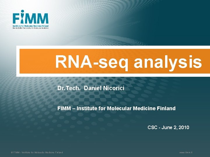 RNA-seq analysis Dr. Tech. Daniel Nicorici FIMM – Institute for Molecular Medicine Finland CSC